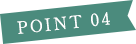 POINT 04